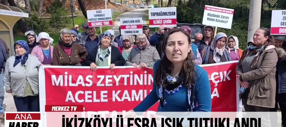 İKİZKÖYLÜ ESRA IŞIK TUTUKLANDI