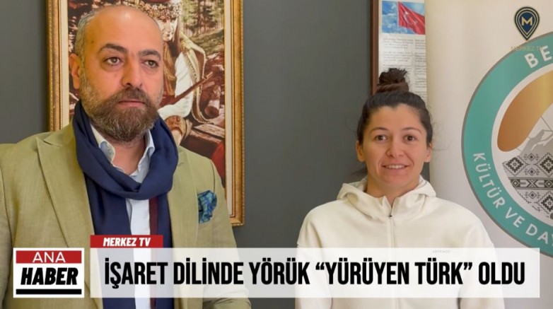 İŞARET DİLİNDE YÖRÜK “YÜRÜYEN TÜRK” OLDU
