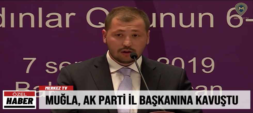 MUĞLA, AK PARTİ İL BAŞKANINA KAVUŞTU