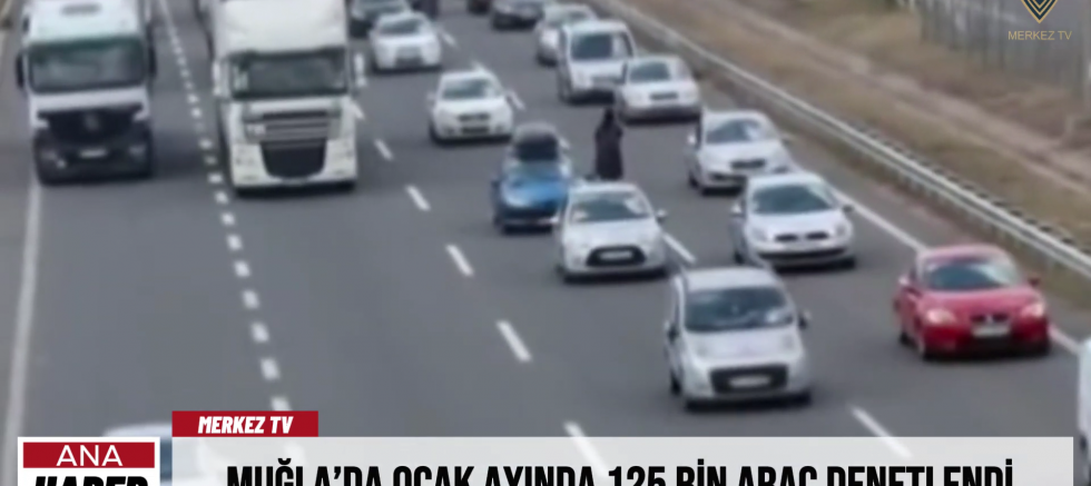 Muğla’da Ocak Ayında 125 Bin Araç Denetlendi