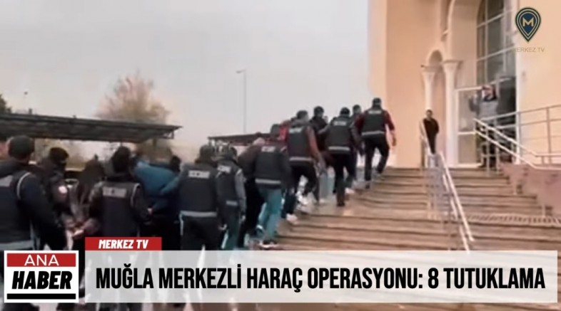 Muğla Merkezli Haraç Operasyonu: 8 Tutuklama