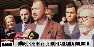 AK Parti Muğla İl Başkanı Güngör Fethiye’de Muhtarlarla Buluştu
