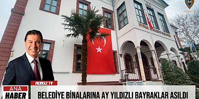 Belediye Binalarına Ay Yıldızlı Bayraklar Asıldı
