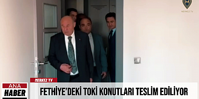 Fethiye’deki TOKİ Konutları Teslim Ediliyor
