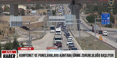Kamyonet ve Panelvanlara Kantara Girme Zorunluluğu Başlıyor