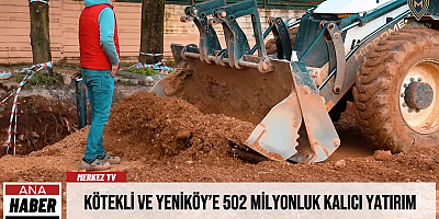 Kötekli ve Yeniköy’e 502 Milyonluk Kalıcı Yatırım