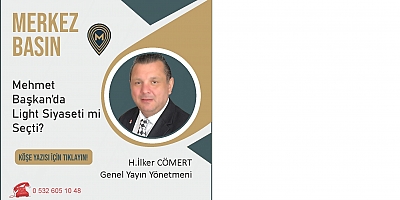 MEHMET BAŞKAN’DA LİGHT SİYASETE Mİ GEÇTİ?