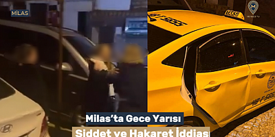 Milas’ta Gece Yarısı Şiddet ve Hakaret İddiası