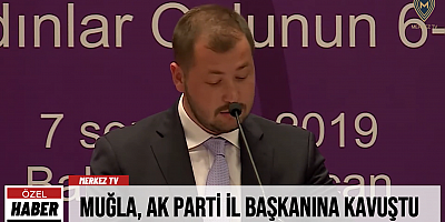MUĞLA, AK PARTİ İL BAŞKANINA KAVUŞTU