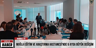 Muğla Eğitim ve Araştırma Hastanesi’nde 6 Ayda Büyük Değişim