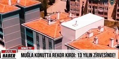 Muğla Konutta Rekor Kırdı: 13 Yılın Zirvesinde!