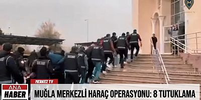 Muğla Merkezli Haraç Operasyonu: 8 Tutuklama