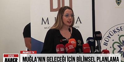 Muğla’nın Geleceği İçin Bilimsel Planlama