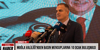 MUĞLA VALİLİĞİ'NDEN BASIN MENSUPLARINA 10 OCAK BULUŞMASI