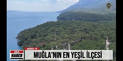 MUĞLANIN EN YEŞİL İLÇESİ