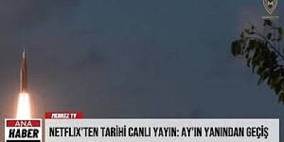 NETFLIX’TEN TARİHİ CANLI YAYIN: AY’IN YANINDAN GEÇİŞ