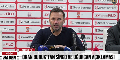 OKAN BURUK'TAN SİNGO VE UĞURCAN AÇIKLAMASI