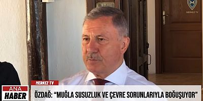 Özdağ: “Muğla susuzluk ve çevre sorunlarıyla boğuşuyor”